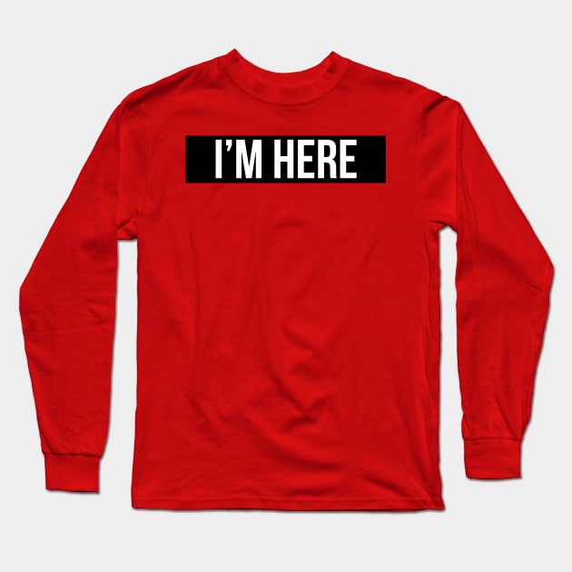 I'm here Long Sleeve T-Shirt by ComPix